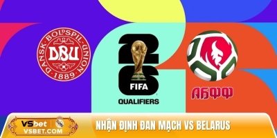 Nhận định Đan Mạch vs Belarus, 01h45 ngày 16/11 - VL World Cup 2026