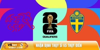 Nhận định Thụy Sĩ vs Thụy Điển, 02h45 ngày 16/11 - VL World Cup 2026